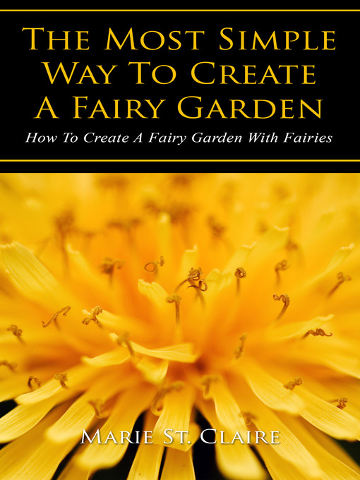 Title details for The Most Simple Way to Create a Fairy Garden by Marie St. Claire - Available